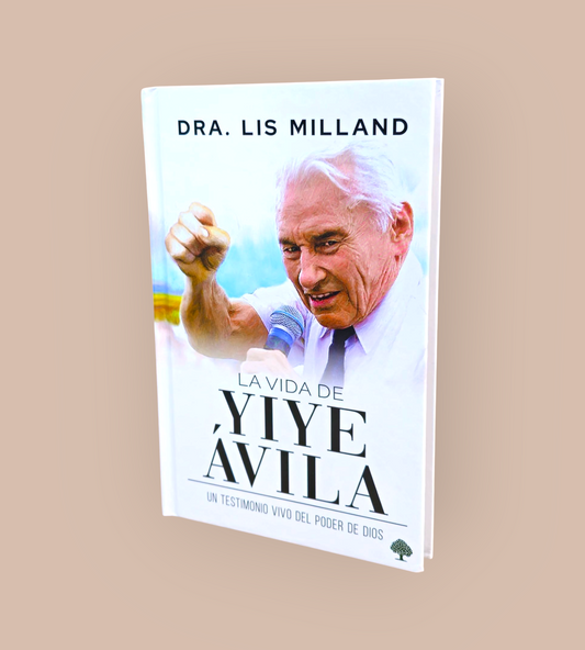 La vida de yiye Avila un testimonio vivo del poder de Dios tapa dura